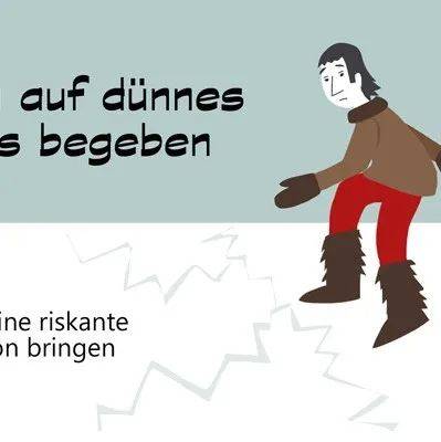 德语短语：sich auf dünnes Eis begeben sich auf dünnem Eis befinden_Mit